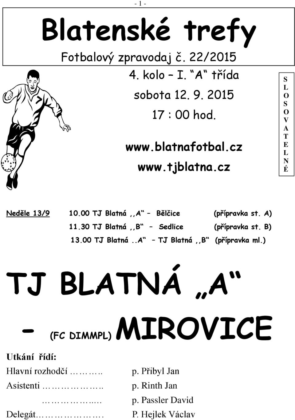 30 TJ Blatná,,B Sedlice (přípravka st. B) 13.00 TJ Blatná..A TJ Blatná,,B (přípravka ml.