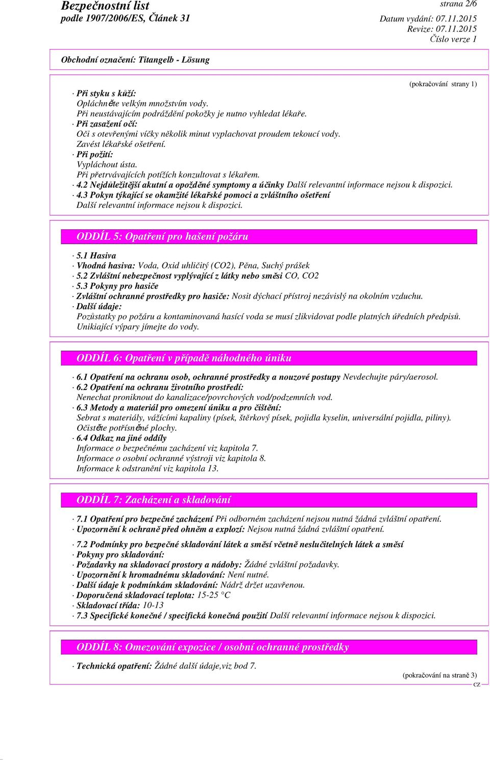 2 Nejdůležitější akutní a opožděné symptomy a účinky Další relevantní informace nejsou k dispozici. 4.