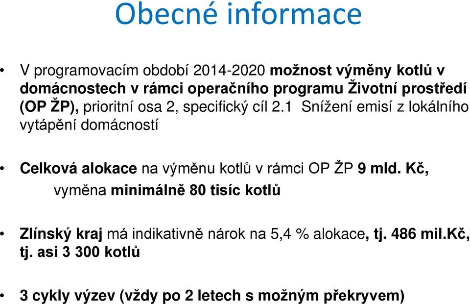 1 Snížení emisí z lokálního vytápění domácností Celková alokace na výměnu kotlů v rámci OP ŽP 9 mld.