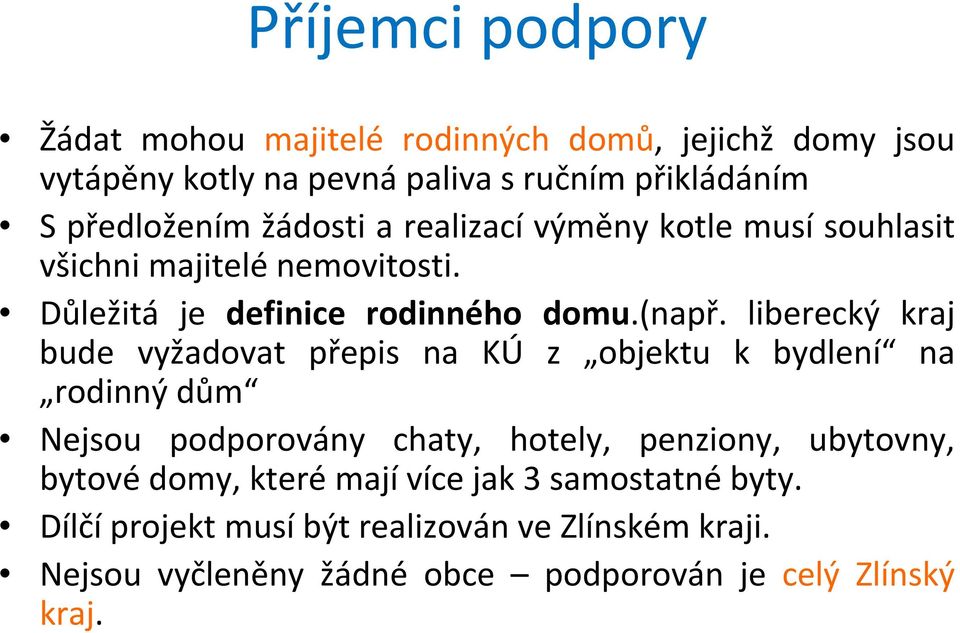 liberecký kraj bude vyžadovat přepis na KÚ z objektu k bydlení na rodinný dům Nejsou podporovány chaty, hotely, penziony, ubytovny, bytové