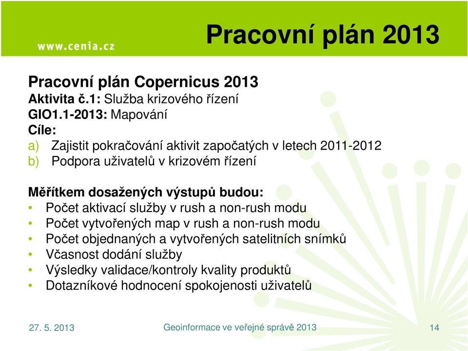 Měřítkem dosažených výstupů budou: Počet aktivací služby v rush a non-rush modu Počet vytvořených map v rush a non-rush modu