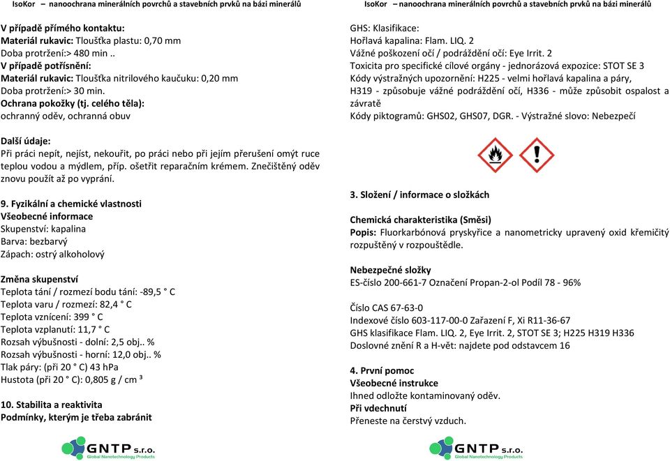 ošetřit reparačním krémem. Znečištěný oděv znovu použít až po vyprání. 9.