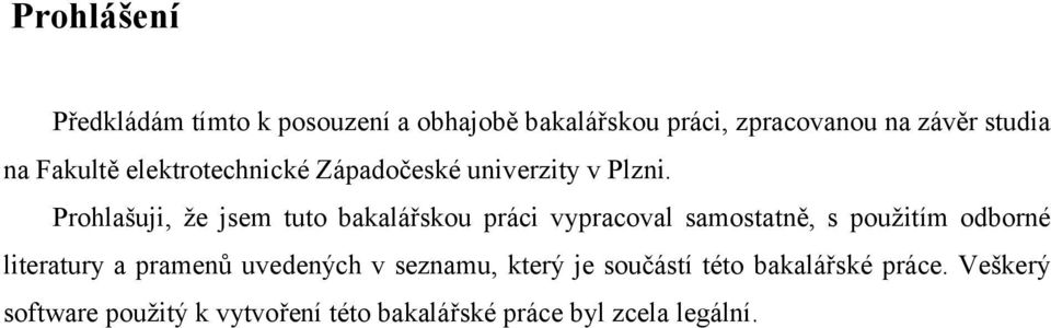 Prohlašuji, že jsem tuto bakalářskou práci vypracoval samostatně, s použitím odborné literatury a