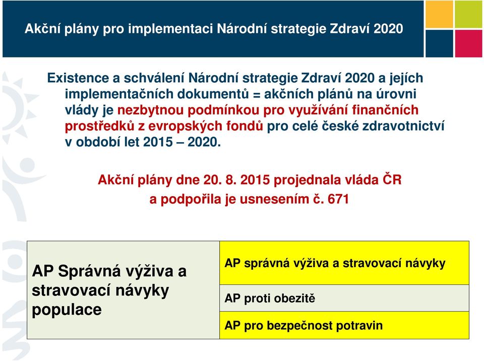 fondů pro celé české zdravotnictví v období let 2015 2020. Akční plány dne 20. 8.