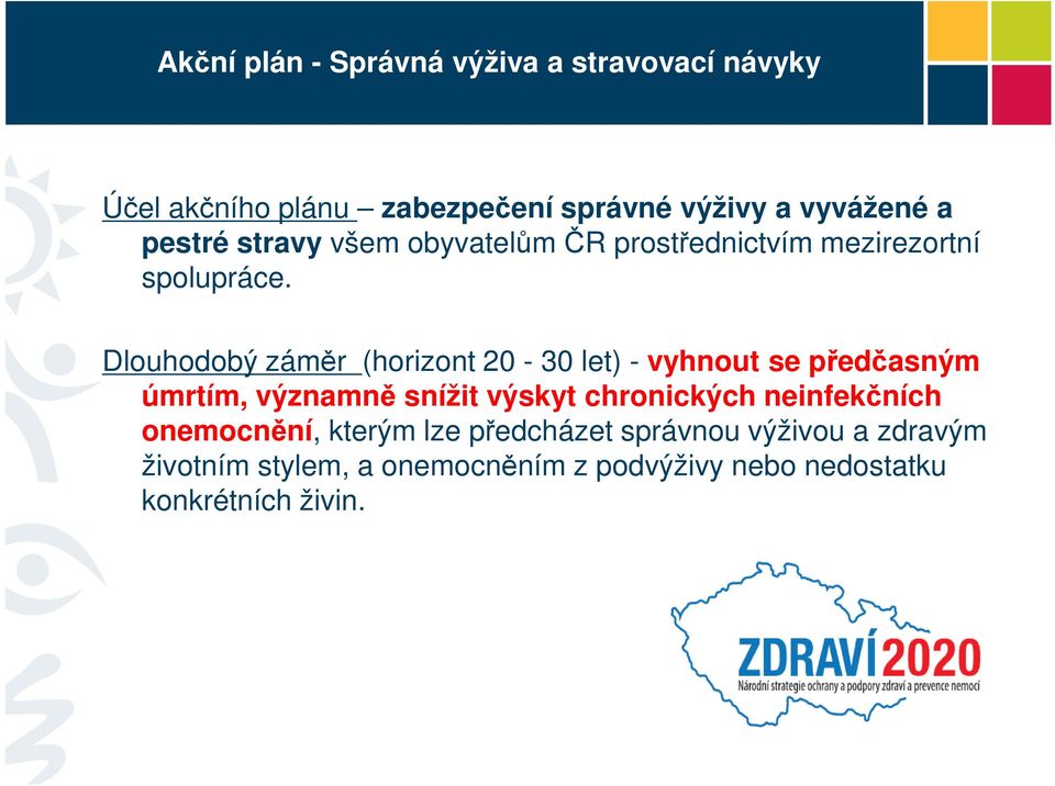 Dlouhodobý záměr (horizont 20-30 let) - vyhnout se předčasným úmrtím, významně snížit výskyt chronických