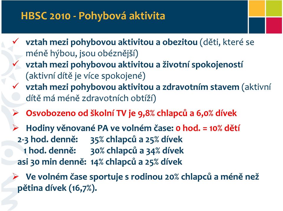 Osvobozeno od školní TV je 9,8% chlapců a 6,0% dívek Hodiny věnované PA ve volném čase: 0 hod. = 10% dětí 2-3 hod.