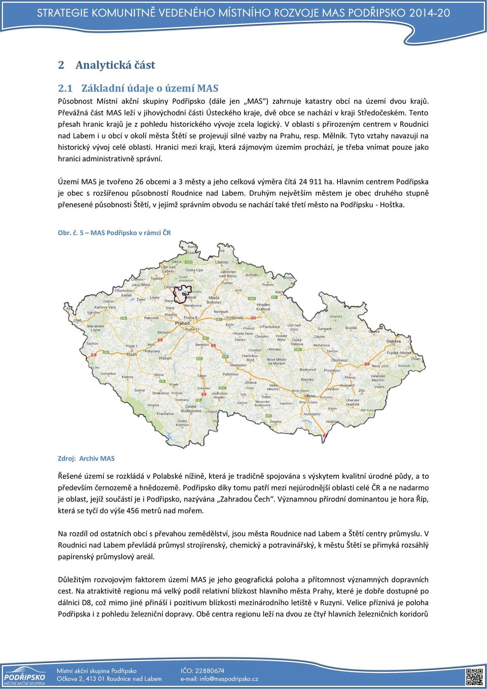 V oblasti s přirozeným centrem v Roudnici nad Labem i u obcí v okolí města Štětí se projevují silné vazby na Prahu, resp. Mělník. Tyto vztahy navazují na historický vývoj celé oblasti.