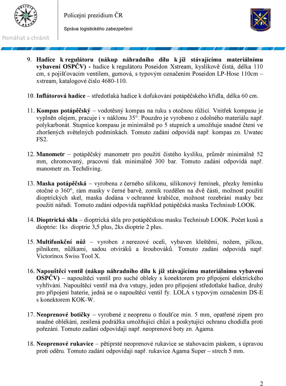 Vnitřek kompasu je vyplněn olejem, pracuje i v náklonu 35. Pouzdro je vyrobeno z odolného materiálu např. polykarbonát.