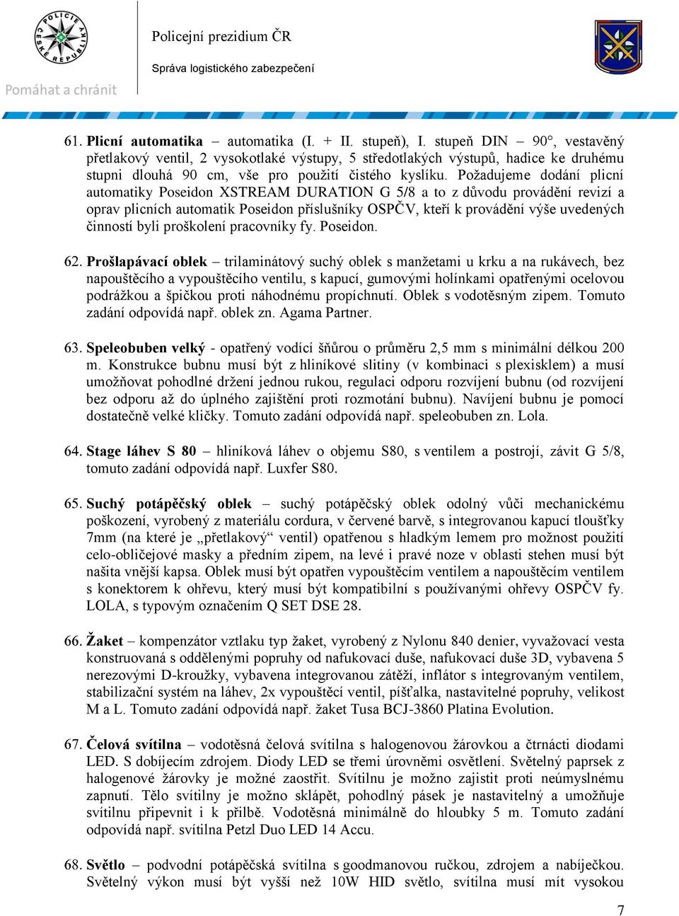 Požadujeme dodání plicní automatiky Poseidon XSTREAM DURATION G 5/8 a to z důvodu provádění revizí a oprav plicních automatik Poseidon příslušníky OSPČV, kteří k provádění výše uvedených činností