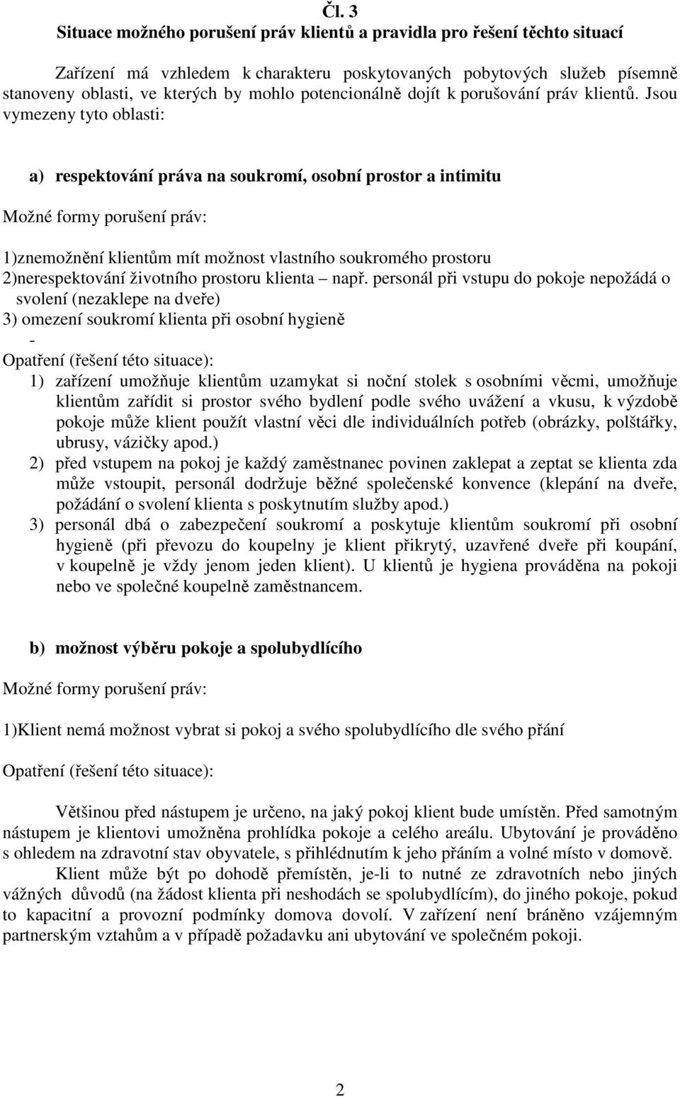 Jsou vymezeny tyto oblasti: a) respektování práva na soukromí, osobní prostor a intimitu Možné formy porušení práv: 1)znemožnění klientům mít možnost vlastního soukromého prostoru 2)nerespektování