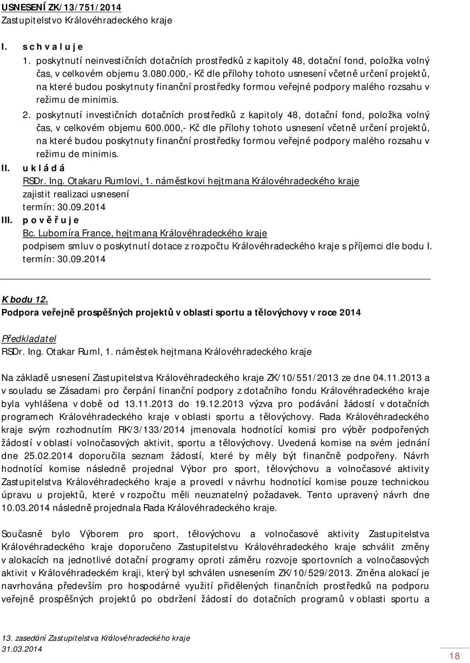 poskytnutí investičních dotačních prostředků z kapitoly 48, dotační fond, položka volný čas, v celkovém objemu 600.