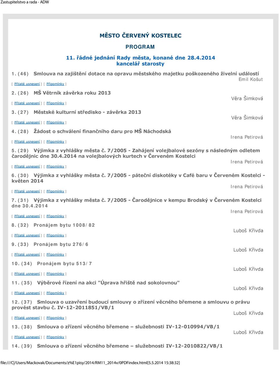 (29) Výjimka z vyhlášky města č. 7/2005 - Zahájení volejbalové sezóny s následným odletem čarodějnic dne 30.4.2014 na volejbalových kurtech v Červeném Kostelci Irena Petirová 6.