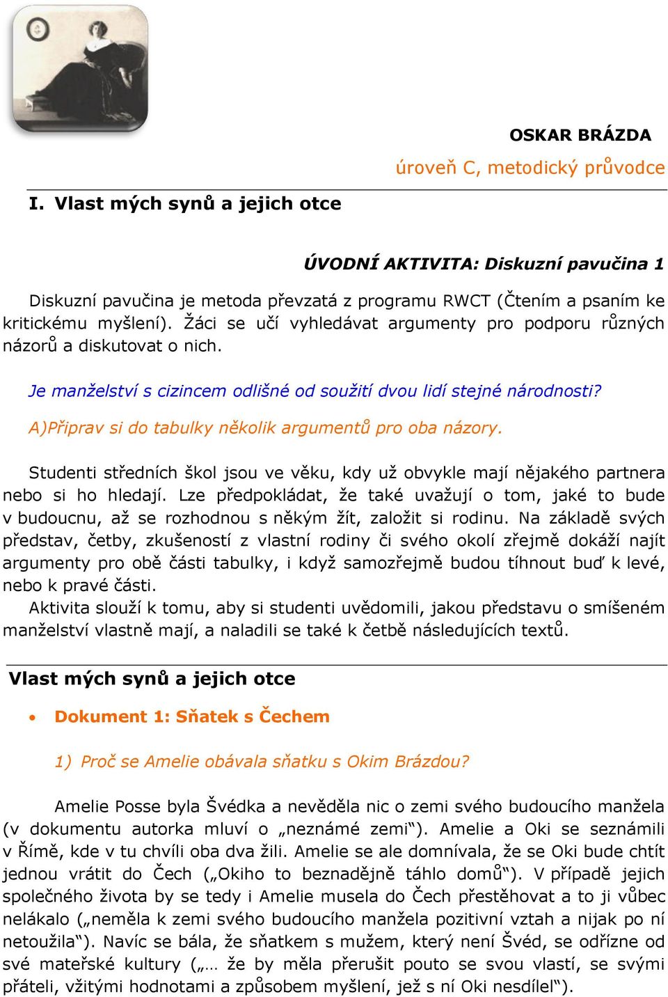 Žáci se učí vyhledávat argumenty pro podporu různých názorů a diskutovat o nich. Je manželství s cizincem odlišné od soužití dvou lidí stejné národnosti?