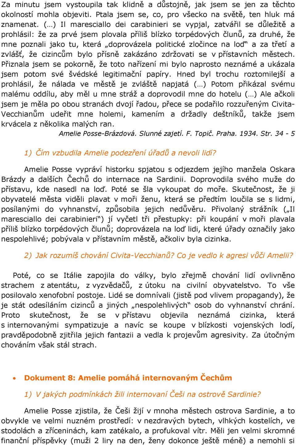 zločince na loď a za třetí a zvlášť, že cizincům bylo přísně zakázáno zdržovati se v přístavních městech.