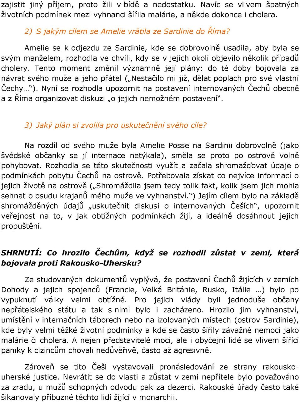 Amelie se k odjezdu ze Sardinie, kde se dobrovolně usadila, aby byla se svým manželem, rozhodla ve chvíli, kdy se v jejich okolí objevilo několik případů cholery.