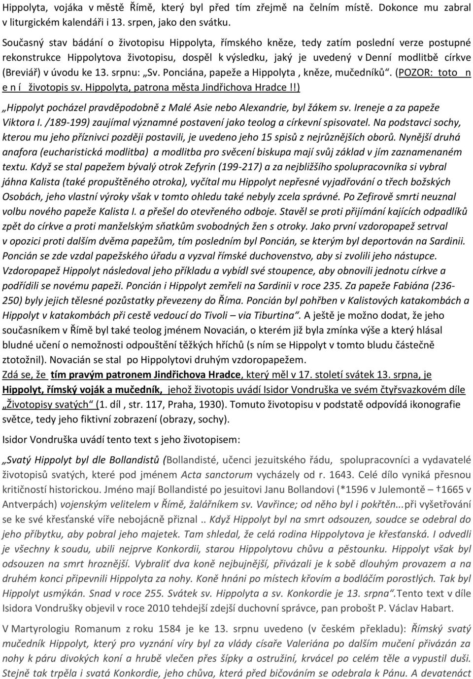 (Breviář) v úvodu ke 13. srpnu: Sv. Ponciána, papeže a Hippolyta, kněze, mučedníků. (POZOR: toto n e n í životopis sv. Hippolyta, patrona města Jindřichova Hradce!