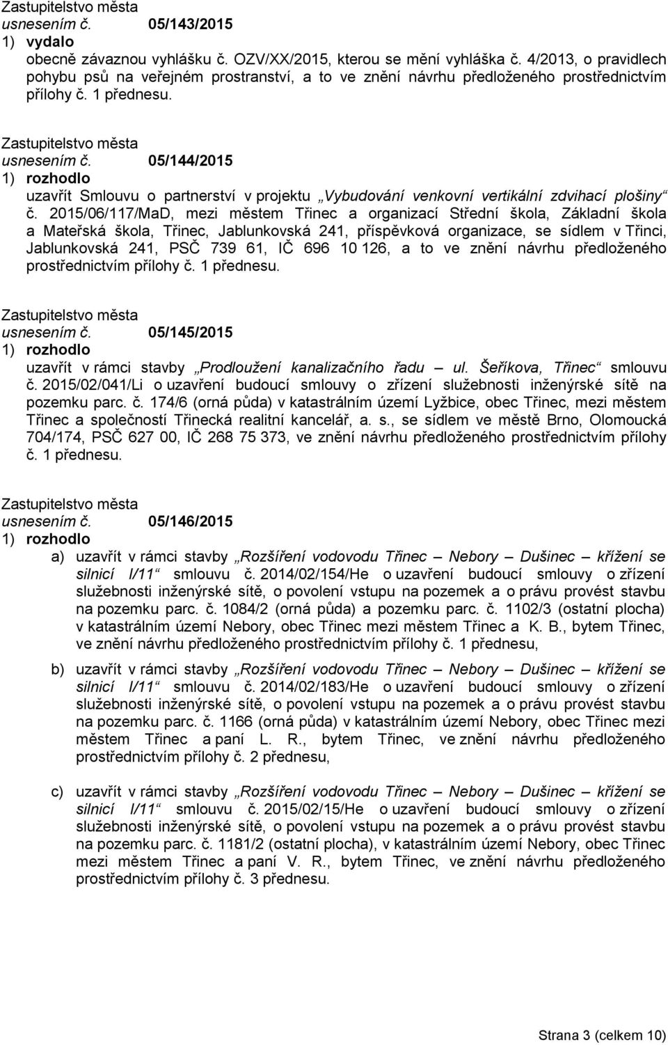 05/144/2015 uzavřít Smlouvu o partnerství v projektu Vybudování venkovní vertikální zdvihací plošiny č.