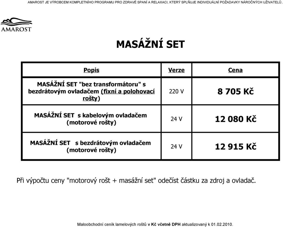 MASÁŽNÍ SET Popis Verze Cena MASÁŽNÍ SET "bez transformátoru" s bezdrátovým ovladačem (fixní a polohovací rošty) 220