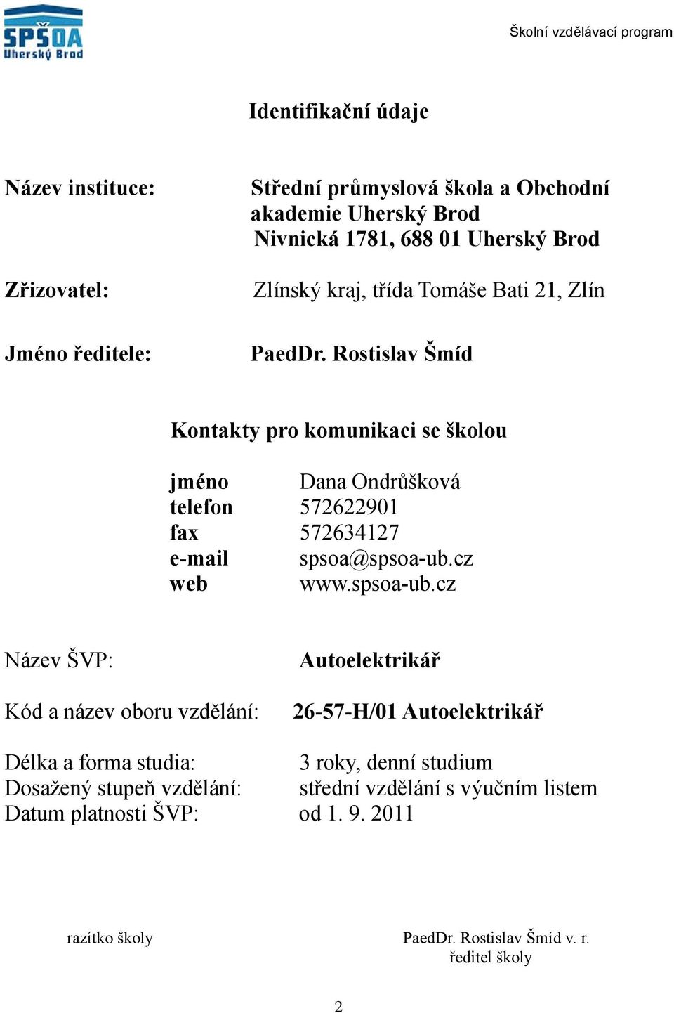 Rostislav Šmíd Kontakty pro komunikaci se školou jméno Dana Ondrůšková telefon 57690 fax 576347 email spsoa@spsoaub.