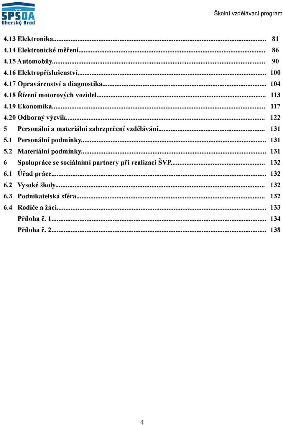 .. 5 Personální a materiální zabezpečení vzdělávání... 3 5. Personální podmínky... 3 5. Materiální podmínky.