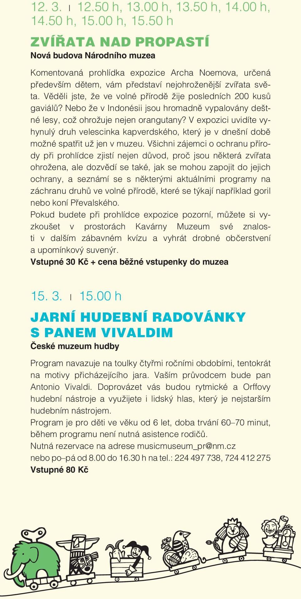 Věděli jste, že ve volné přírodě žije posledních 200 kusů gaviálů? Nebo že v Indonésii jsou hromadně vypalovány deštné lesy, což ohrožuje nejen orangutany?