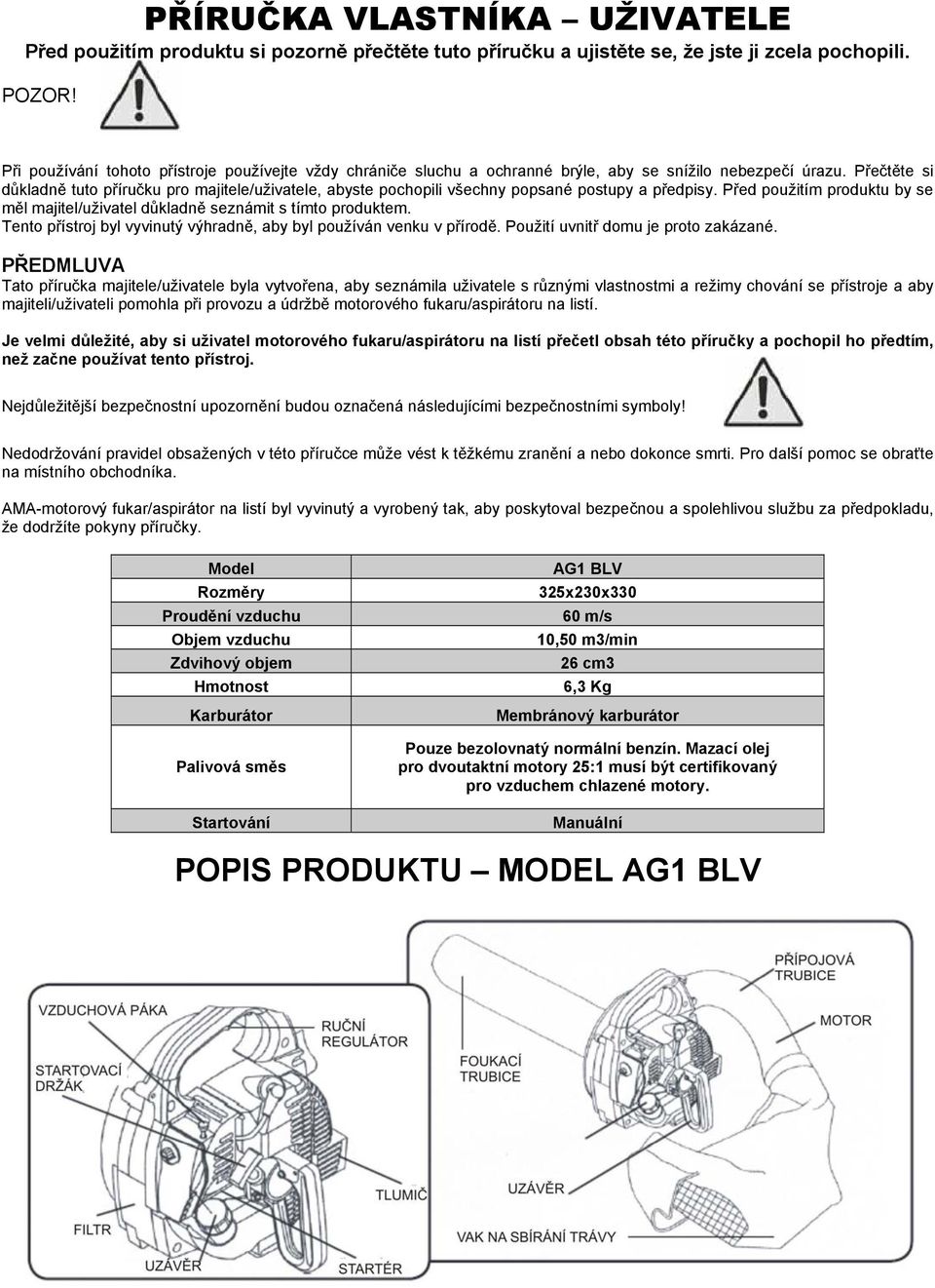 Přečtěte si důkladně tuto příručku pro majitele/uživatele, abyste pochopili všechny popsané postupy a předpisy. Před použitím produktu by se měl majitel/uživatel důkladně seznámit s tímto produktem.