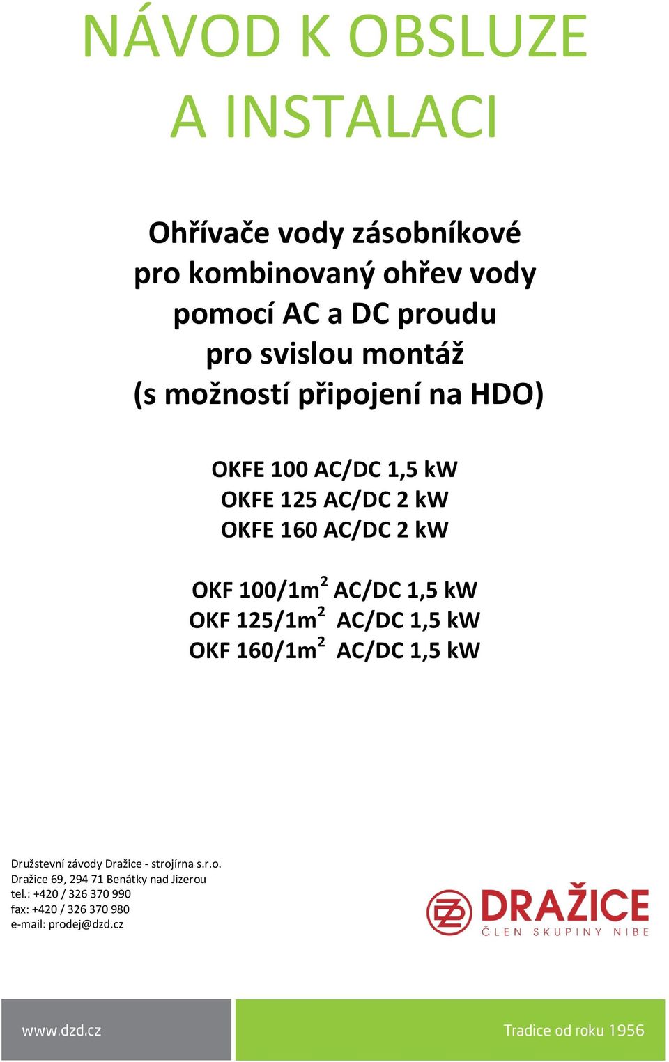 100/1m 2 AC/DC 1,5 kw OKF 125/1m 2 AC/DC 1,5 kw OKF 160/1m 2 AC/DC 1,5 kw Družstevní závody Dražice - strojírna