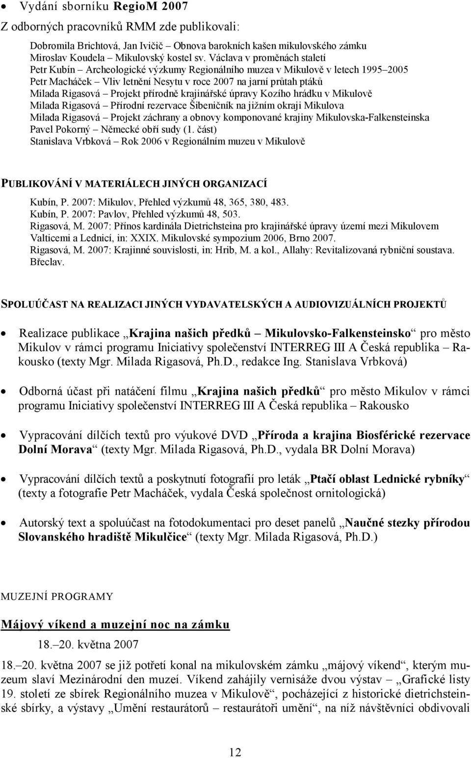 Projekt přírodně krajinářské úpravy Kozího hrádku v Mikulově Milada Rigasová Přírodní rezervace Šibeničník na jižním okraji Mikulova Milada Rigasová Projekt záchrany a obnovy komponované krajiny