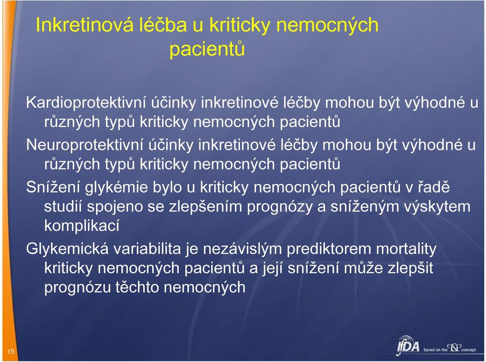 Snížení glykémie bylo u kriticky nemocných pacientů v řadě studií spojeno se zlepšením prognózy a sníženým výskytem komplikací