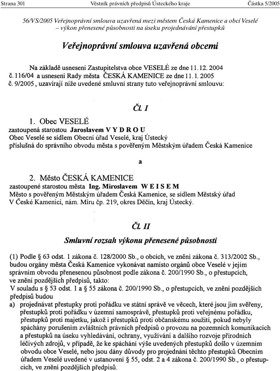 uzavfiená mezi mûstem âeská Kamenice a obcí Veselé v