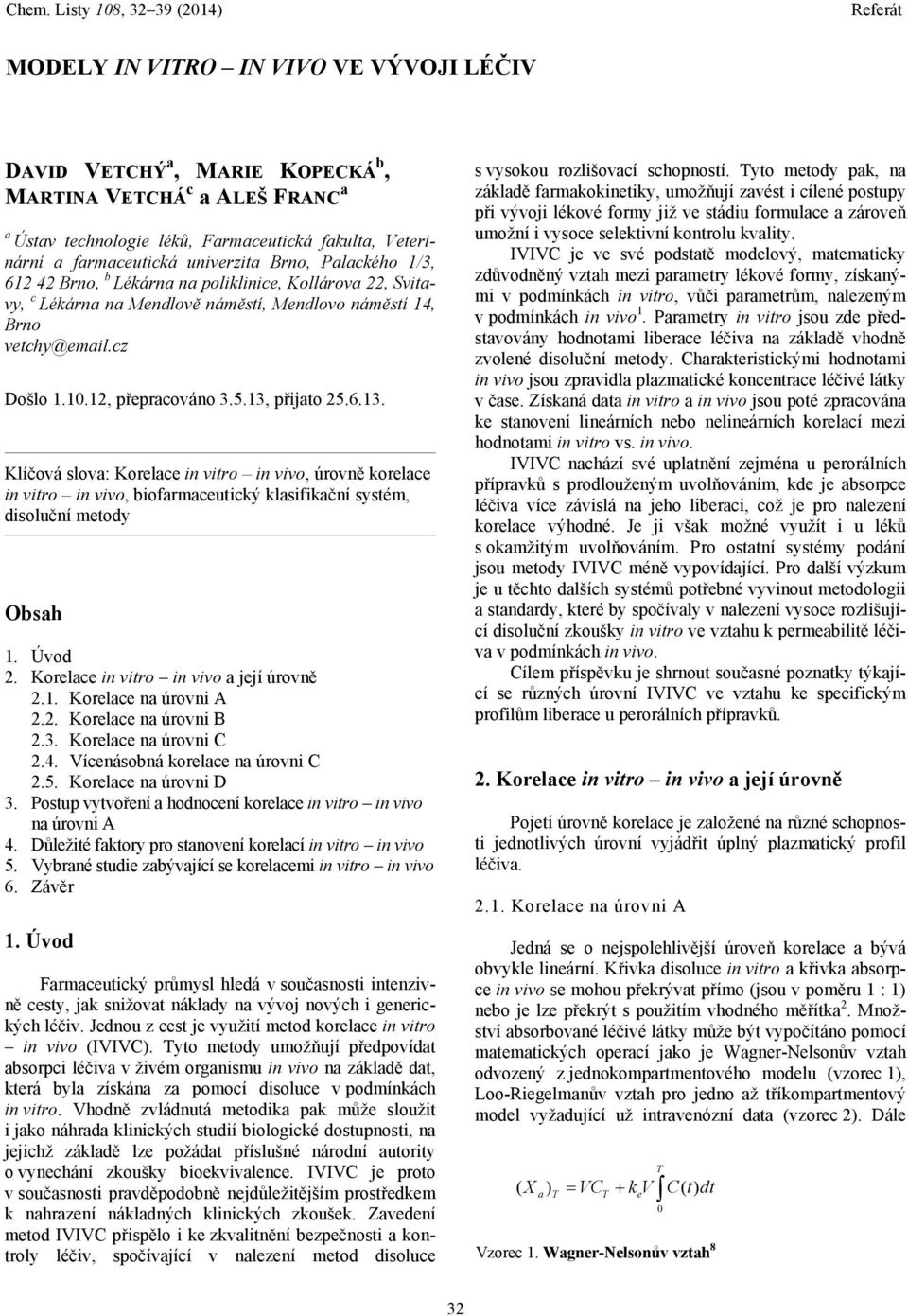 přijato 25.6.13. Klíčová slova: Korelace in vitro in vivo, úrovně korelace in vitro in vivo, biofarmaceutický klasifikační systém, disoluční metody Obsah 1. Úvod 2.