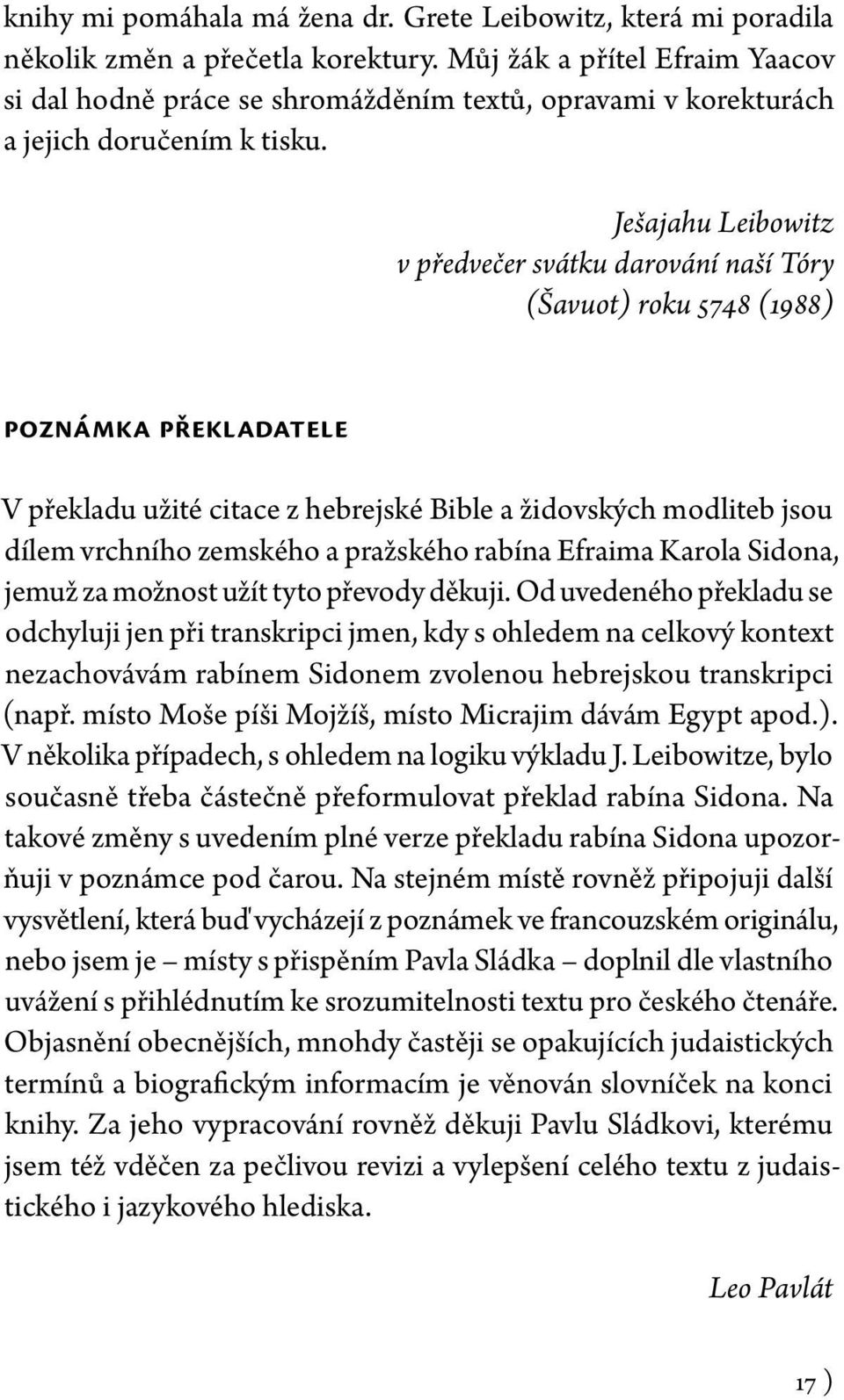 Ješajahu Leibowitz v předvečer svátku darování naší Tóry (Šavuot) roku 5748 (1988) Poznámka překladatele V překladu užité citace z hebrejské Bible a židovských modliteb jsou dílem vrchního zemského a