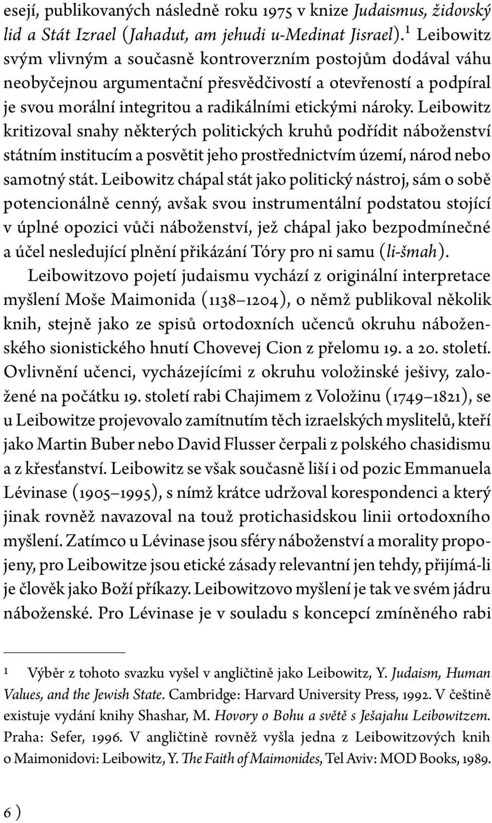 Leibowitz kritizoval snahy některých politických kruhů podřídit náboženství státním institucím a posvětit jeho prostřednictvím území, národ nebo samotný stát.