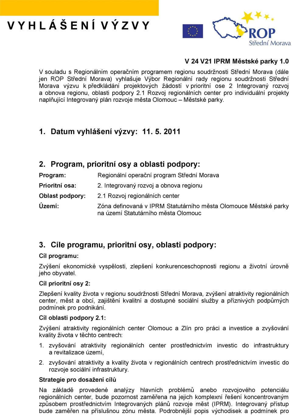 projektových žádostí v prioritní ose 2 Integrovaný rozvoj a obnova regionu, oblasti podpory 2.