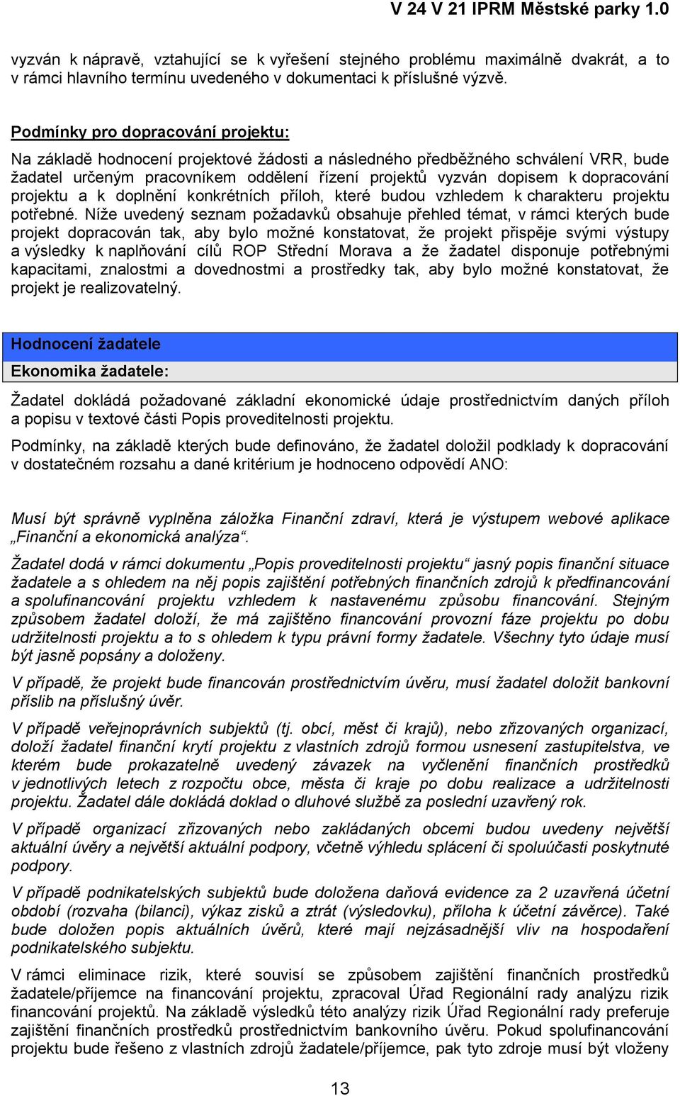 dopracování projektu a k doplnění konkrétních příloh, které budou vzhledem k charakteru projektu potřebné.