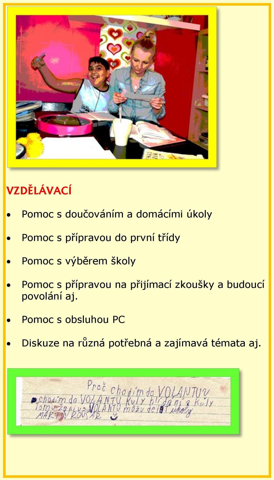 přípravou na přijímací zkoušky a budoucí povolání aj.