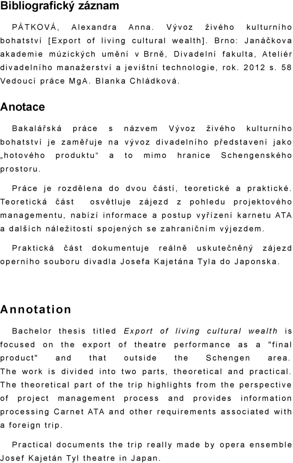 Anotce Bklářská práce s názvem Vývoz živého kulturního bohtství změřu n vývoz divdelního předstvení jko hotového produktu to mimo hrnice Schengenského prostoru.