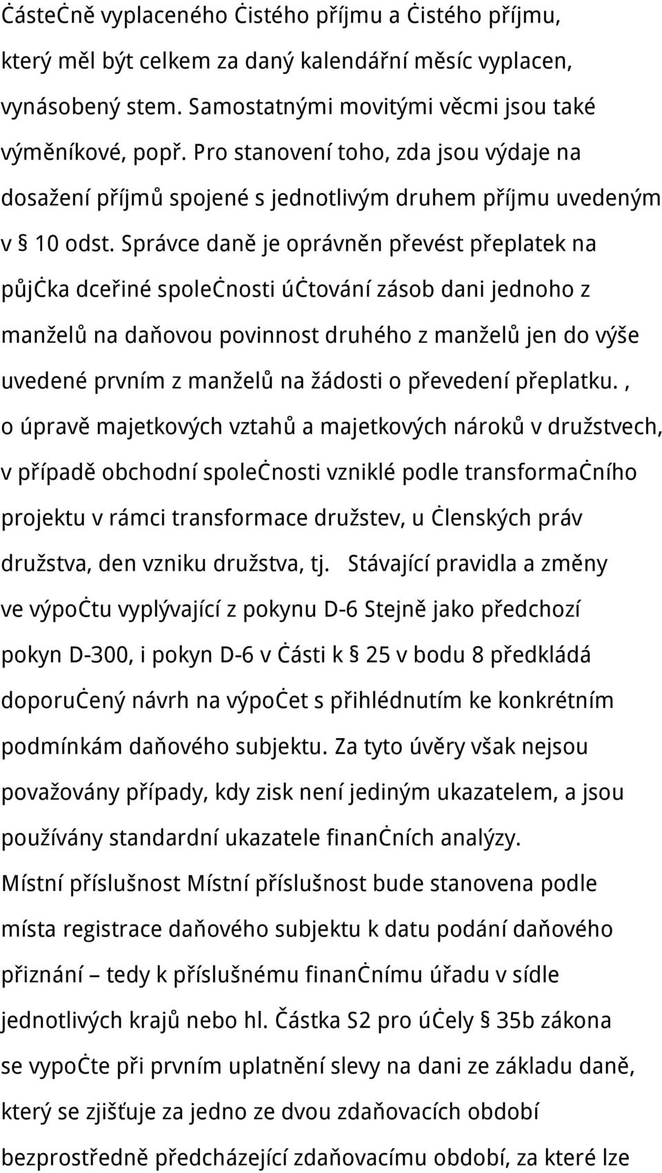 Správce daně je oprávněn převést přeplatek na půjčka dceřiné společnosti účtování zásob dani jednoho z manželů na daňovou povinnost druhého z manželů jen do výše uvedené prvním z manželů na žádosti o