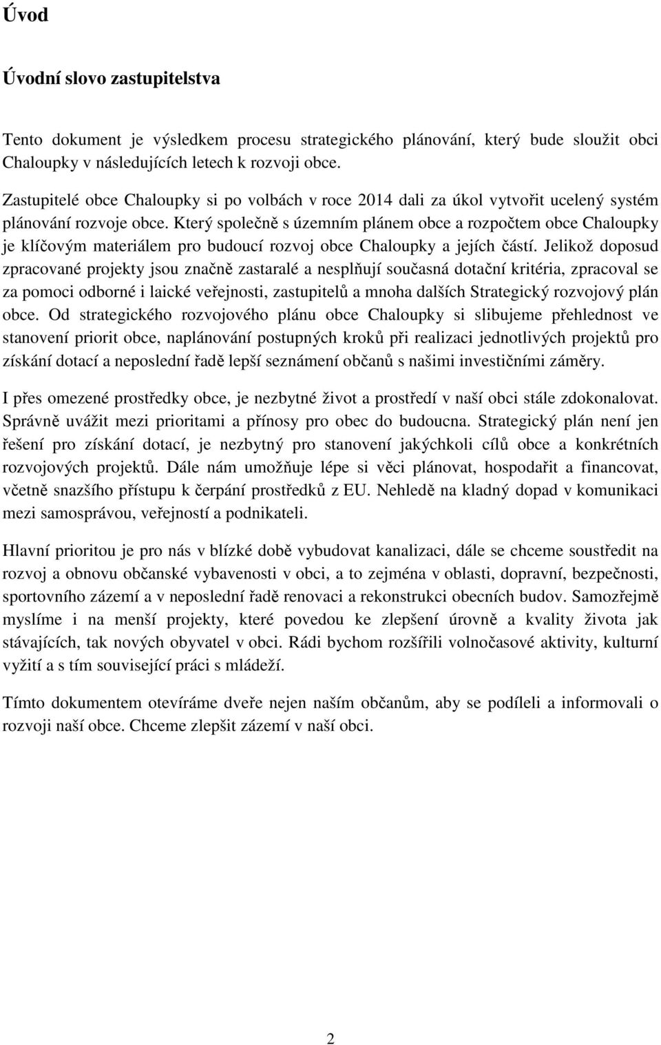 Který společně s územním plánem obce a rozpočtem obce Chaloupky je klíčovým materiálem pro budoucí rozvoj obce Chaloupky a jejích částí.