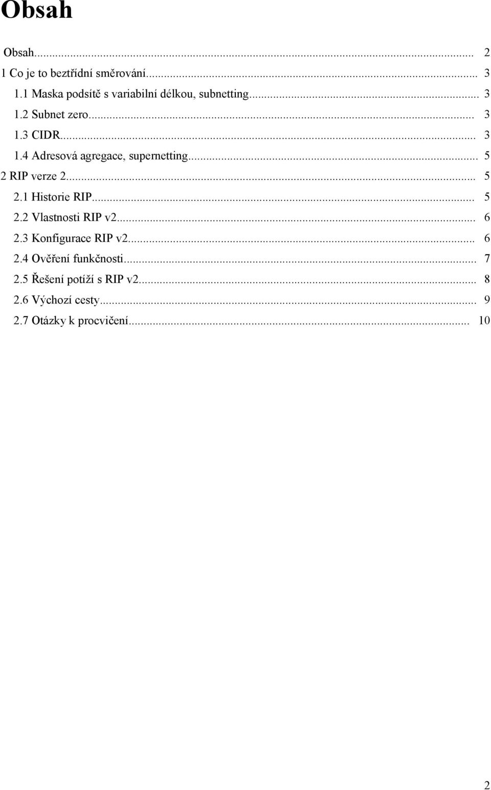 .. 5 2 RIP verze 2... 5 2.1 Historie RIP... 5 2.2 Vlastnosti RIP v2... 6 2.3 Konfigurace RIP v2.