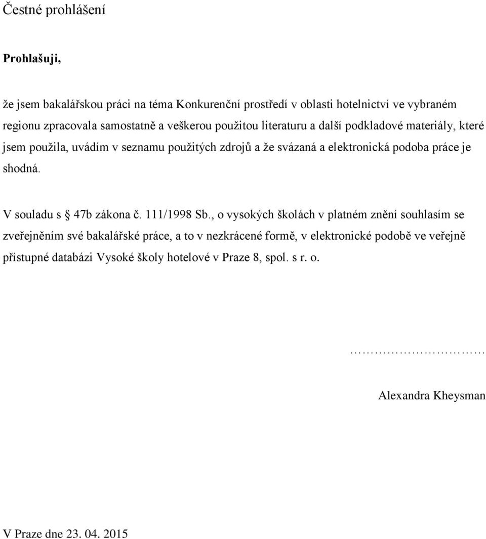 práce je shodná. V souladu s 47b zákona č. 111/1998 Sb.