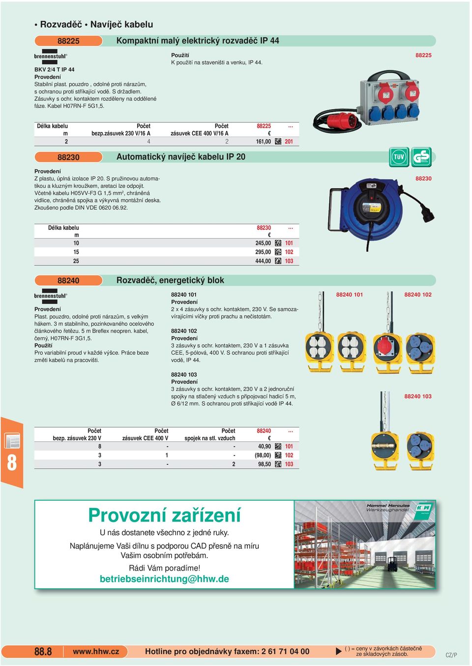 zásuvek 230 V/16 A zásuvek CEE 400 V/16 A 2 4 2 161,00 201 230 Automatický navíječ kabelu IP 20 Z plastu, úplná izolace IP 20. S pružinovou automatikou a kluzným kroužkem, aretaci lze odpojit.