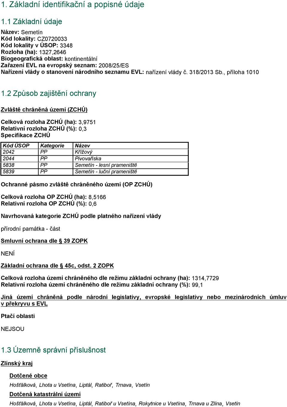 vlády o stanovení národního seznamu EVL: nařízení vlády č. 318/2013 Sb., příloha 1010 1.