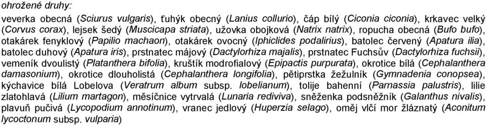 (Dactylorhiza majalis), prstnatec Fuchsův (Dactylorhiza fuchsii), vemeník dvoulistý (Platanthera bifolia), kruštík modrofialový (Epipactis purpurata), okrotice bílá (Cephalanthera damasonium),