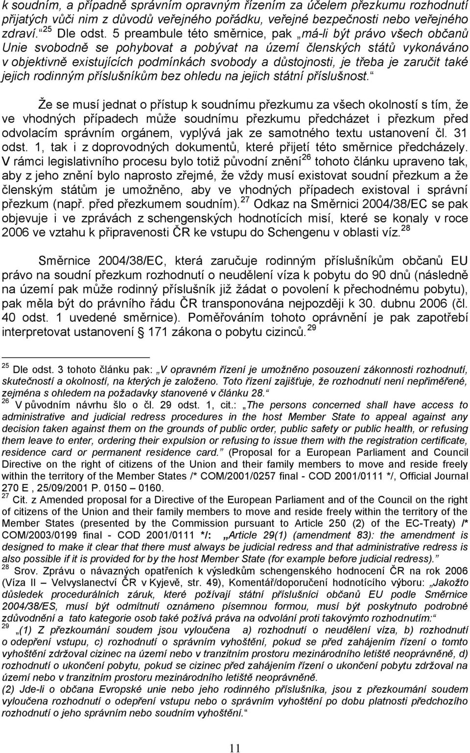 třeba je zaručit také jejich rodinným příslušníkům bez ohledu na jejich státní příslušnost.