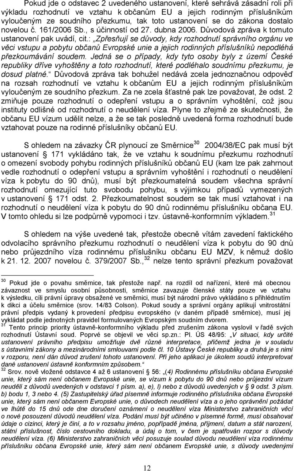 : Zpřesňují se důvody, kdy rozhodnutí správního orgánu ve věci vstupu a pobytu občanů Evropské unie a jejich rodinných příslušníků nepodléhá přezkoumávání soudem.