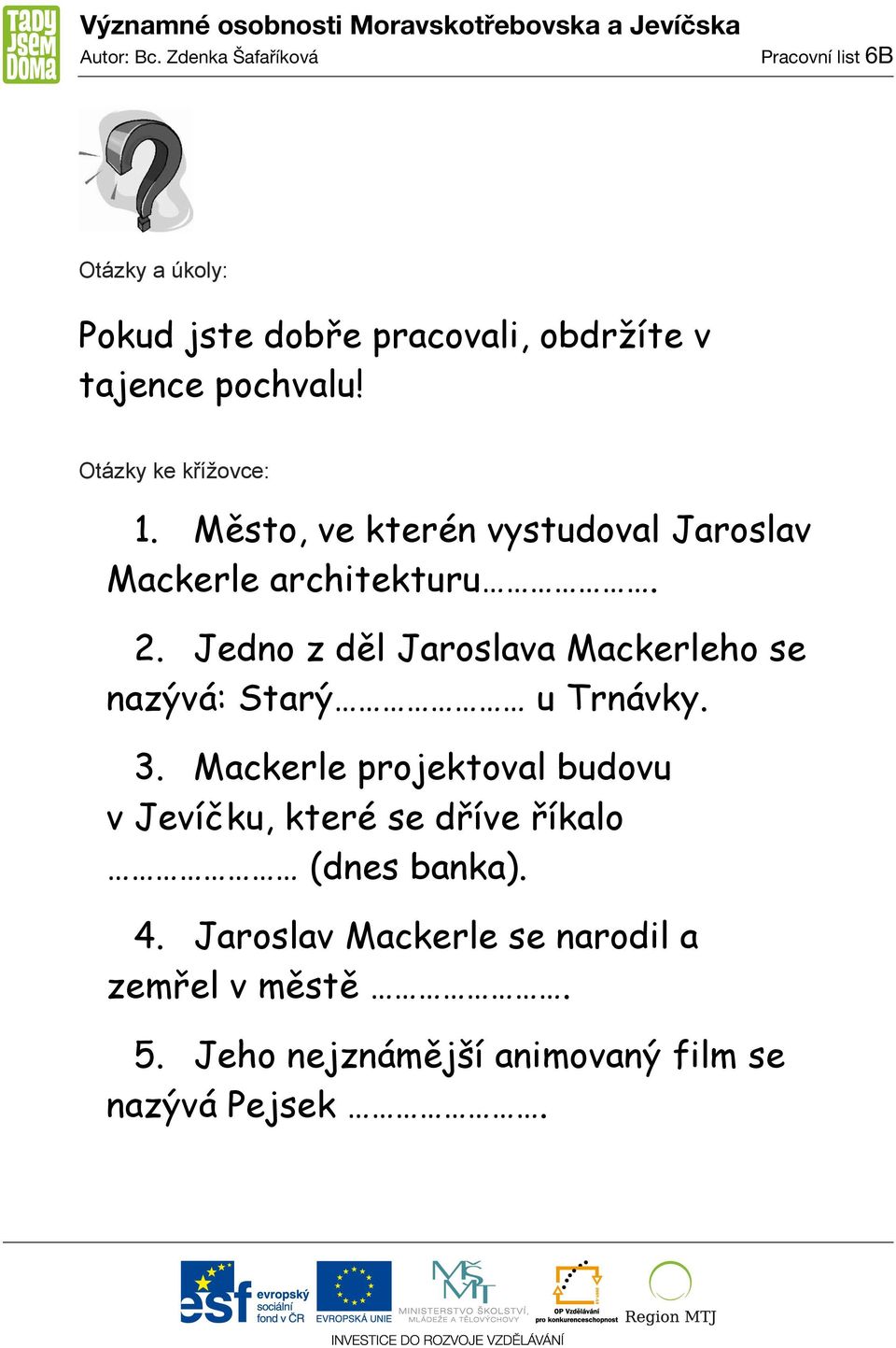 Jedno z děl Jaroslava Mackerleho se nazývá: Starý u Trnávky. 3.