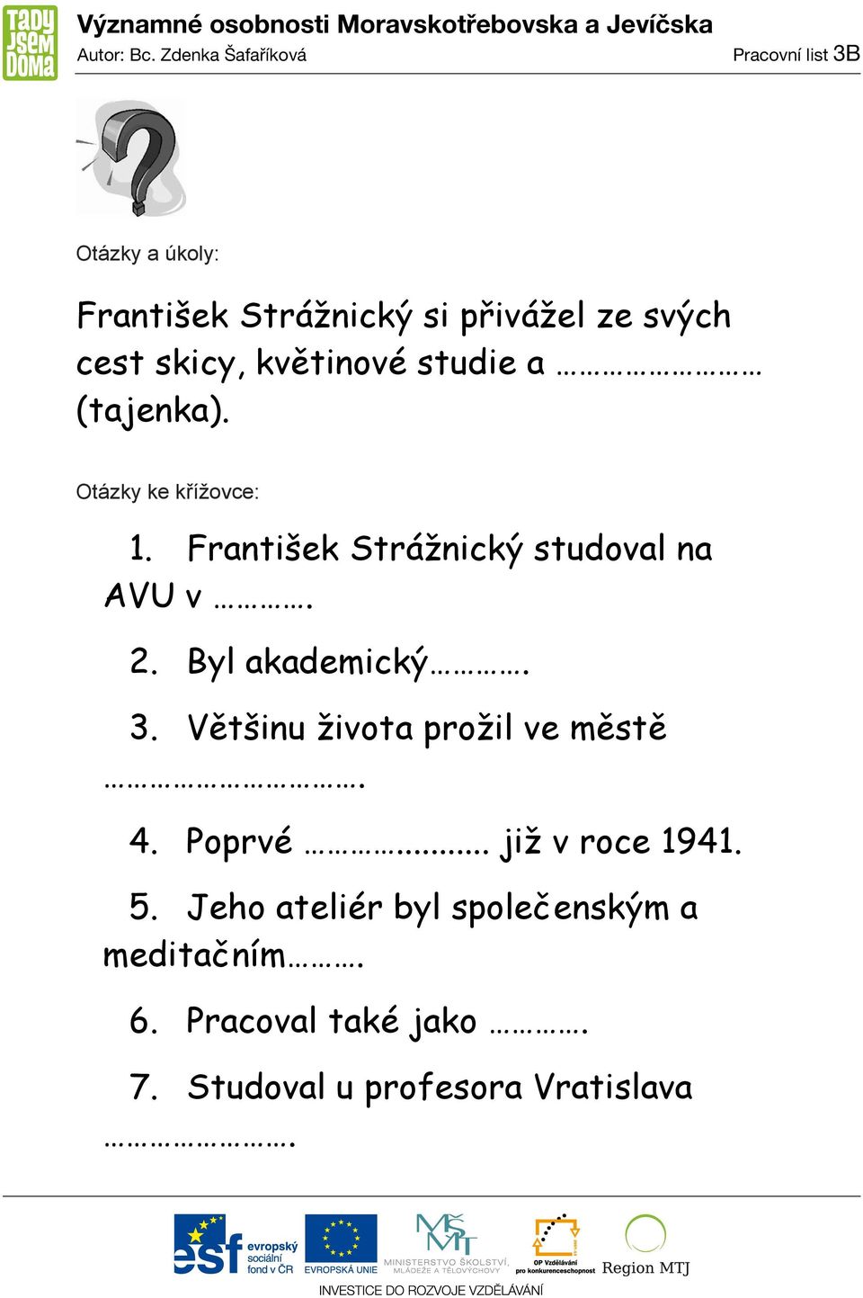 2. Byl akademický. 3. Většinu života prožil ve městě. 4. Poprvé... již v roce 1941. 5.