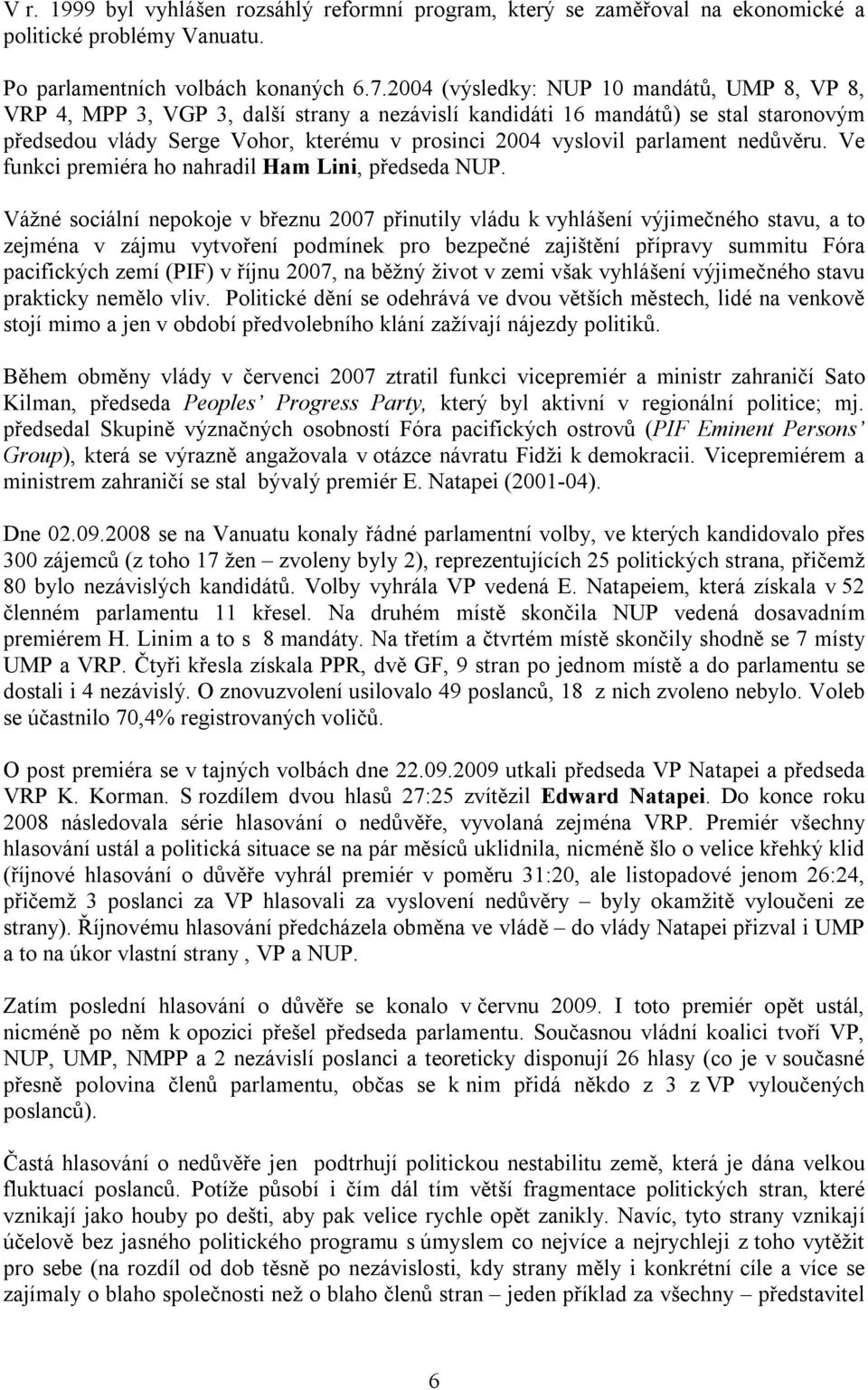 parlament nedůvěru. Ve funkci premiéra ho nahradil Ham Lini, předseda NUP.