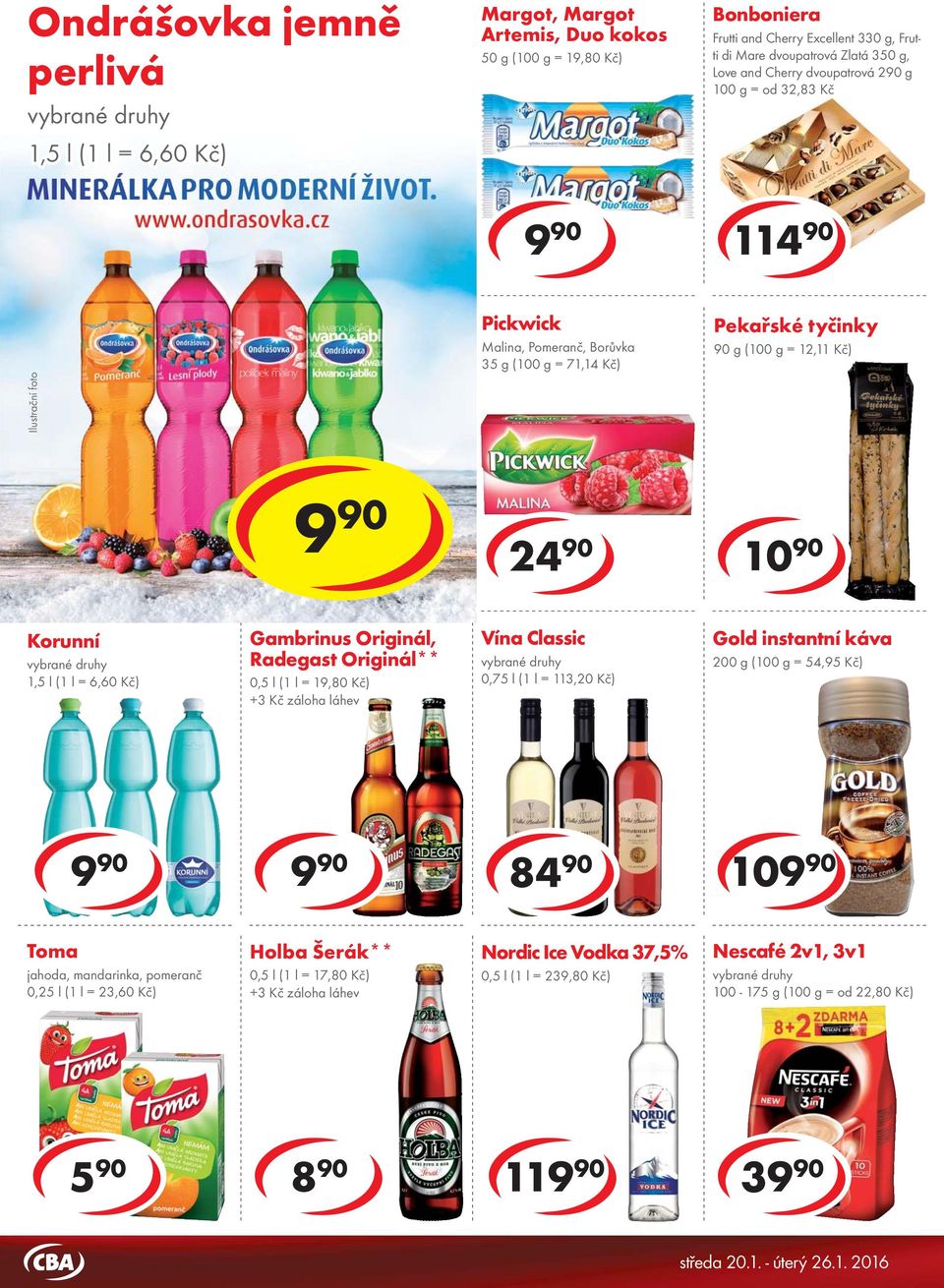 Pomeranč, Borůvka 35 g ( = 71,14 Kč) Pekařské tyčinky 90 g ( = 12,11 Kč) cena za 15 90 cena za Korunní 1,5 l (1 l = 6,60 Kč) Gambrinus Originál, Radegast Originál** 0,5 l (1 l = 19,80 Kč) +3 Kč